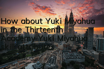 How about Yuki Miyahua in the Thirteenth Academy? Yuki Miyahua skill attributes