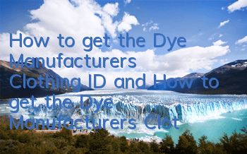 How to get the Dye Manufacturer’s Clothing ID and How to get the Dye Manufacturer’s Clothing ID