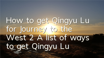 How to get Qingyu Lu for Journey to the West 2? A list of ways to get Qingyu Lu