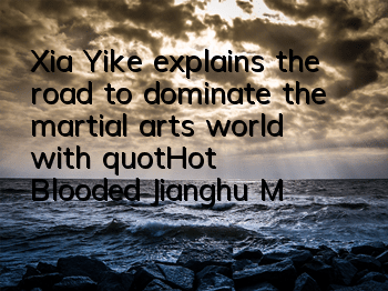 Xia Yike explains the road to dominate the martial arts world with 