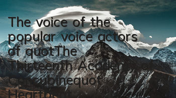 The voice of the popular voice actors of 