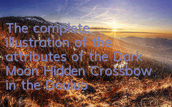 The complete illustration of the attributes of the Dark Moon Hidden Crossbow in the Douluo Continent's legendary world mobile game