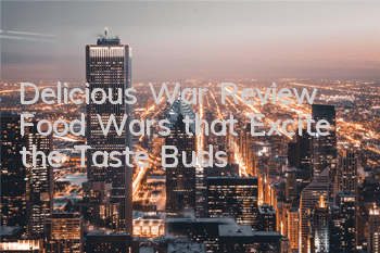 Delicious War Review: Food Wars that Excite the Taste Buds