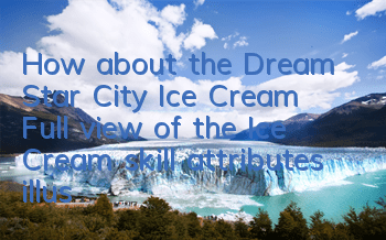 How about the Dream Star City Ice Cream? Full view of the Ice Cream skill attributes illustration