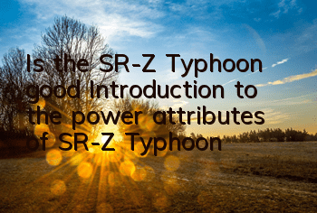 Is the SR-Z Typhoon good? Introduction to the power attributes of SR-Z Typhoon