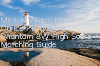 Miracle Warm Moon Dance PK Bonfire Phantom 8W High Score Matching Guide