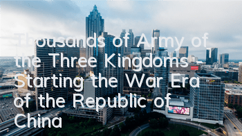 Thousands of Army of the Three Kingdoms - Starting the War Era of the Republic of China