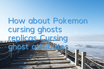 How about Pokemon cursing ghosts replicas? Cursing ghost attributes