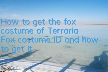 How to get the fox costume of Terraria? Fox costume ID and how to get it