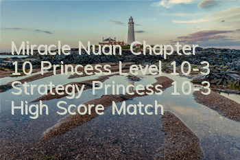 Miracle Nuan Chapter 10 Princess Level 10-3 Strategy Princess 10-3 High Score Match