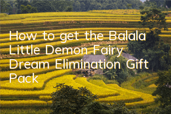 How to get the Balala Little Demon Fairy Dream Elimination Gift Pack