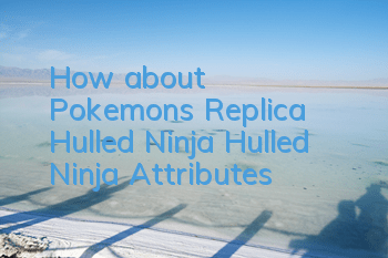How about Pokemon's Replica Hulled Ninja? Hulled Ninja Attributes