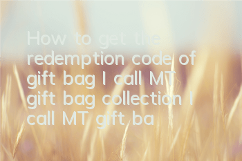 How to get the redemption code of gift bag I call MT gift bag collection I call MT gift bag collection