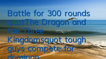 Battle for 300 rounds 