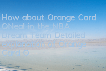 How about Orange Card O'Neal in the NBA Dream Team? Detailed explanation of Orange Card O'Neal skill attributes