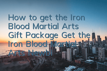 How to get the Iron Blood Martial Arts Gift Package? Get the Iron Blood Martial Arts Newbie Card