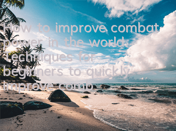 How to improve combat power in the world? Techniques for beginners to quickly improve combat power