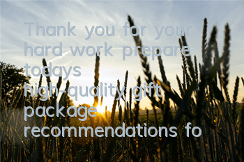 Thank you for your hard work, prepare today's high-quality gift package recommendations for you
