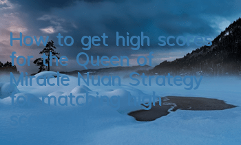 How to get high scores for the Queen of Miracle Nuan? Strategy for matching high scores in arena
