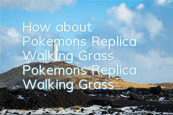 How about Pokemon's Replica Walking Grass? Pokemon's Replica Walking Grass