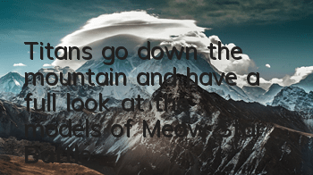 Titans go down the mountain and have a full look at the models of 