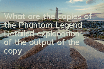 What are the copies of the Phantom Legend? Detailed explanation of the output of the copy