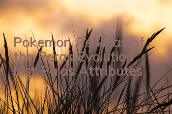 Pokemon Replicas of the Peras Evolution List Palas Attributes