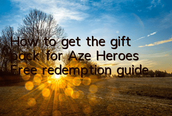 How to get the gift pack for Aze Heroes? Free redemption guide