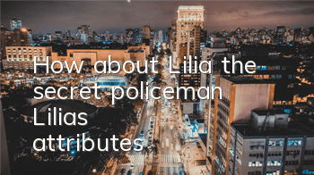 How about Lilia, the secret policeman Lilia's attributes
