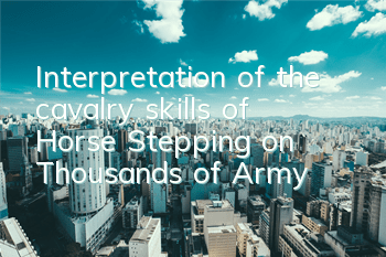 Interpretation of the cavalry skills of 