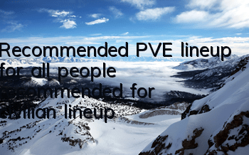 Recommended PVE lineup for all people, recommended for civilian lineup