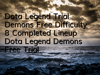 Dota Legend Trial Demons Free Difficulty 8 Completed Lineup Dota Legend Demons Free Trial Demons Free Trials Free Trials Free Trials