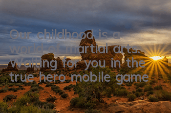 Our childhood is a world of martial arts. Waiting for you in the true hero mobile game
