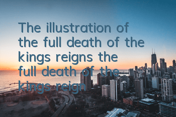 The illustration of the full death of the king's reigns the full death of the king's reigns the full death of the king's reigns