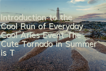 Introduction to the Cool Run of Everyday Cool Aries Event: The Cute Tornado in Summer is To Be Cute