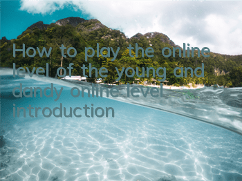 How to play the online level of the young and dandy online level introduction
