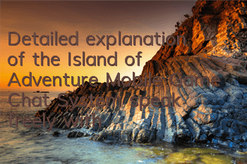 Detailed explanation of the Island of Adventure Mobile Game Chat System, speak freely with girls at any time