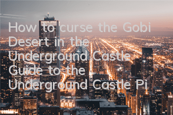 How to curse the Gobi Desert in the Underground Castle? Guide to the Underground Castle Picture 6