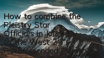 How to combine the Pleistry Star Officials in Journey to the West 2? Recommended Pleistry Star Officials' lineup