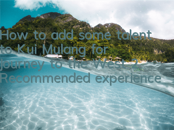 How to add some talent to Kui Mulang for Journey to the West 2? Recommended experience