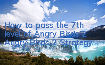 How to pass the 7th level of Angry Birds 2 Angry Birds 2 Strategy