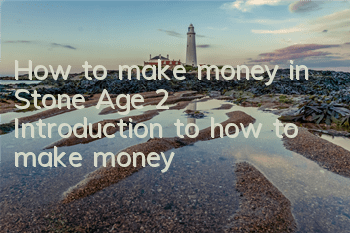 How to make money in Stone Age 2 Introduction to how to make money