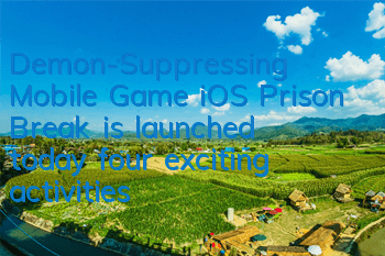 Demon-Suppressing Mobile Game iOS Prison Break is launched today, four exciting activities help