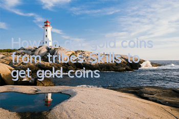 How to get gold coins from tribes? Skills to get gold coins