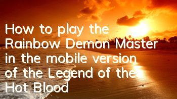 How to play the Rainbow Demon Master in the mobile version of the Legend of the Hot Blood? Guide to the Rainbow Demon Master in the Playing Method