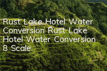 Rust Lake Hotel Water Conversion Rust Lake Hotel Water Conversion 8 Scale