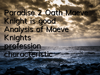 Paradise 2 Oath Maeve Knight is good? Analysis of Maeve Knight's profession characteristics