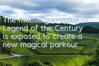 The mobile gameplay of Legend of the Century is exposed to create a new magical parkour