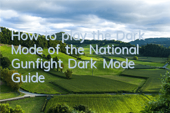 How to play the Dark Mode of the National Gunfight? Dark Mode Guide