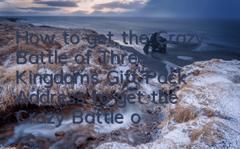 How to get the Crazy Battle of Three Kingdoms Gift Pack? Address to get the Crazy Battle of Three Kingdoms Gift Pack